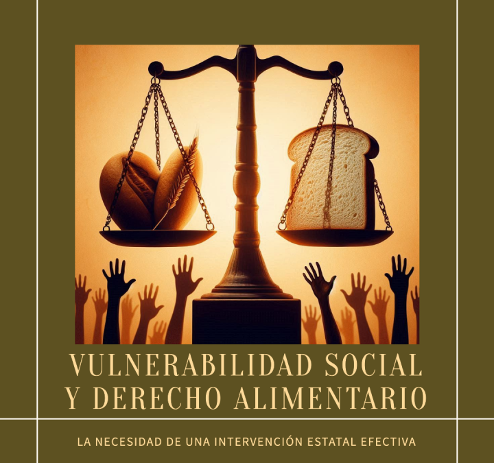 Vulnerabilidad Social y Derecho Alimentario: La necesidad de una intervención Estatal efectiva