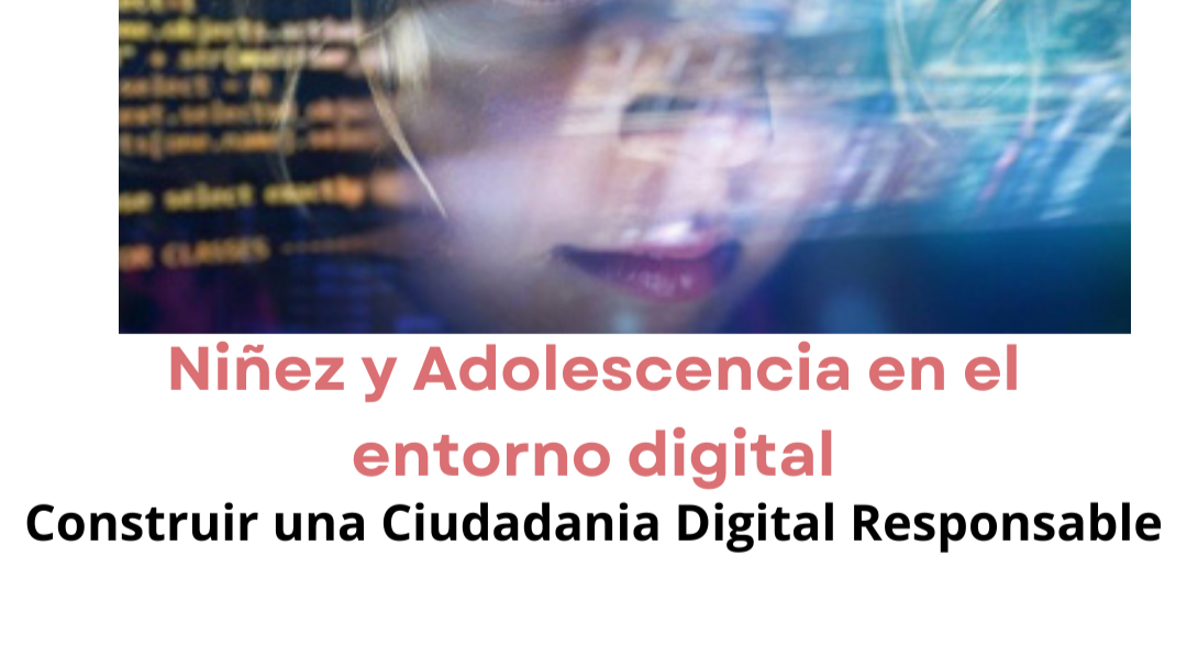 Niñez y Adolescencia en el entorno digital: construir una Ciudadanía Digital Responsable