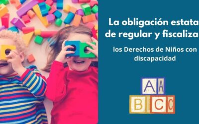 La obligación estatal de regular y fiscalizar sobre los Derechos de Niños con discapacidad