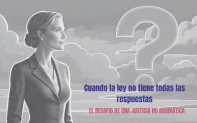 Cuando la ley no tiene todas las respuestas: el desafío de una justicia no dogmática