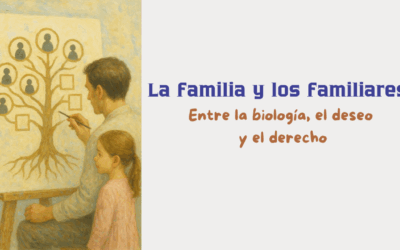La familia y los familiares: entre la biología, el deseo y el derecho