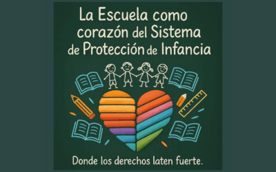 La Escuela como corazón del Sistema de Protección de la Infancia