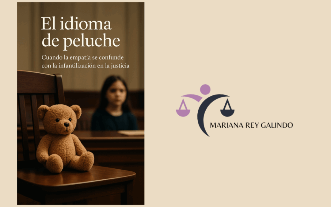 El idioma de peluche: cuando la empatía se confunde con la infantilización en la justicia