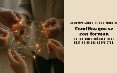 La complejidad de los vínculos. Familia que se con-forman. La ley como brújula en el destino de los conflictos