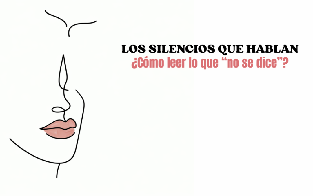 Los silencios que hablan. ¿Cómo leer lo no dicho?