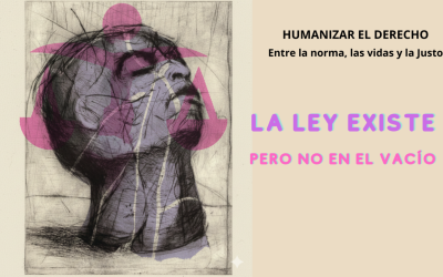 Humanizar el Derecho: entre la norma, las vidas y la Justo